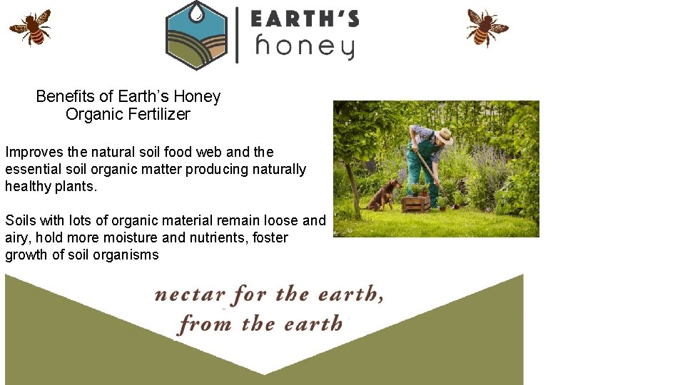 Benefits of Earth’s Honey Organic Fertilizer Improves the natural soil food web and the