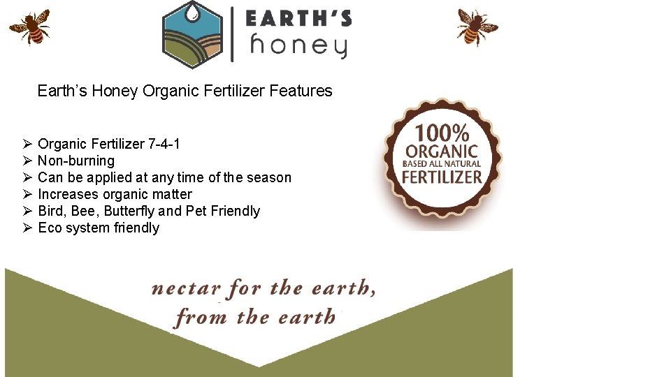 Earth’s Honey Organic Fertilizer Features Ø Ø Ø Organic Fertilizer 7 -4 -1 Non-burning