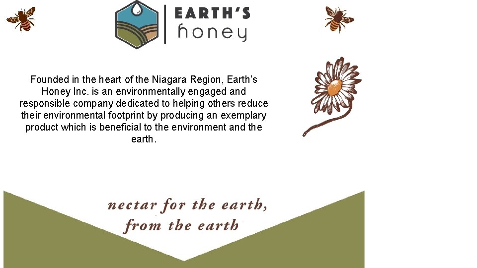 Founded in the heart of the Niagara Region, Earth’s Honey Inc. is an environmentally