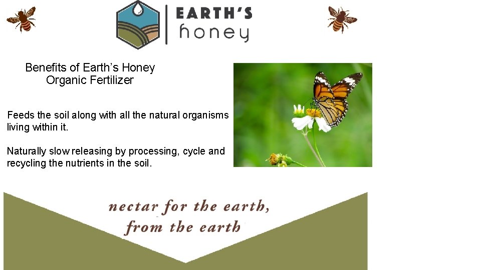 Benefits of Earth’s Honey Organic Fertilizer Feeds the soil along with all the natural