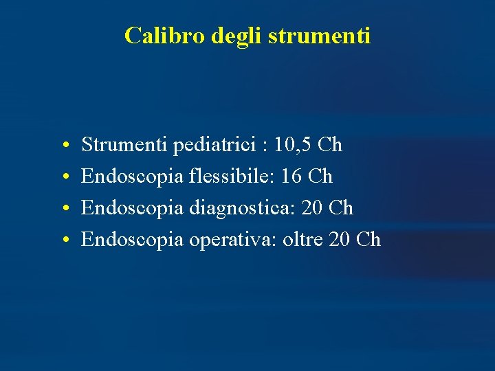 Calibro degli strumenti • • Strumenti pediatrici : 10, 5 Ch Endoscopia flessibile: 16