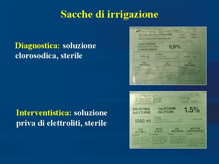 Sacche di irrigazione Diagnostica: soluzione clorosodica, sterile Interventistica: soluzione priva di elettroliti, sterile 