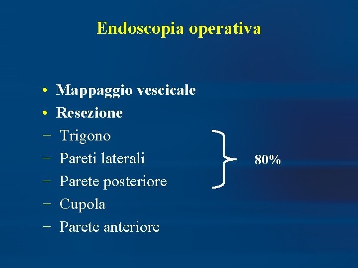 Endoscopia operativa • Mappaggio vescicale • Resezione − Trigono − Pareti laterali − Parete