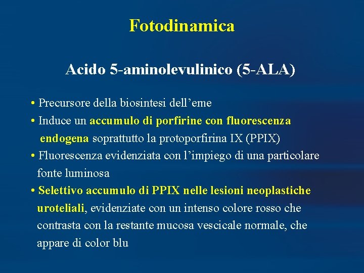 Fotodinamica Acido 5 -aminolevulinico (5 -ALA) • Precursore della biosintesi dell’eme • Induce un