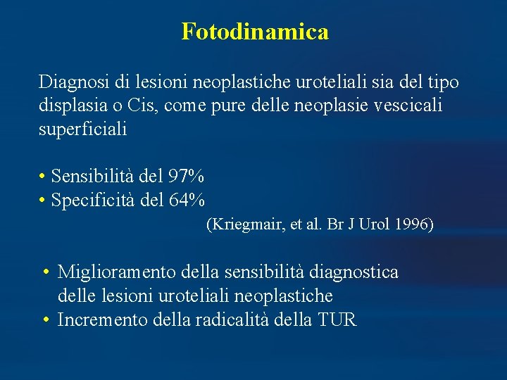 Fotodinamica Diagnosi di lesioni neoplastiche uroteliali sia del tipo displasia o Cis, come pure