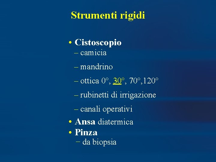 Strumenti rigidi • Cistoscopio – camicia – mandrino – ottica 0°, 30°, 70°, 120°