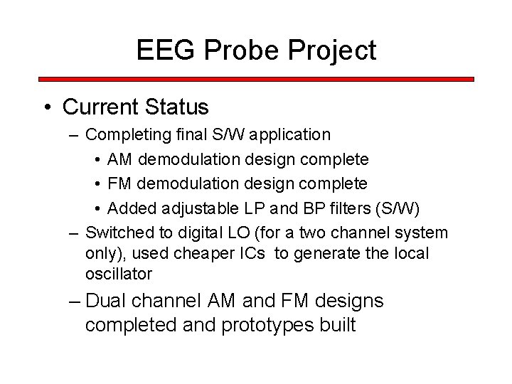 EEG Probe Project • Current Status – Completing final S/W application • AM demodulation