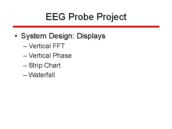 EEG Probe Project • System Design: Displays – Vertical FFT – Vertical Phase –