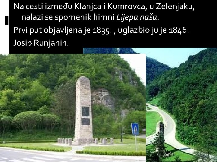 Na cesti između Klanjca i Kumrovca, u Zelenjaku, nalazi se spomenik himni Lijepa naša.