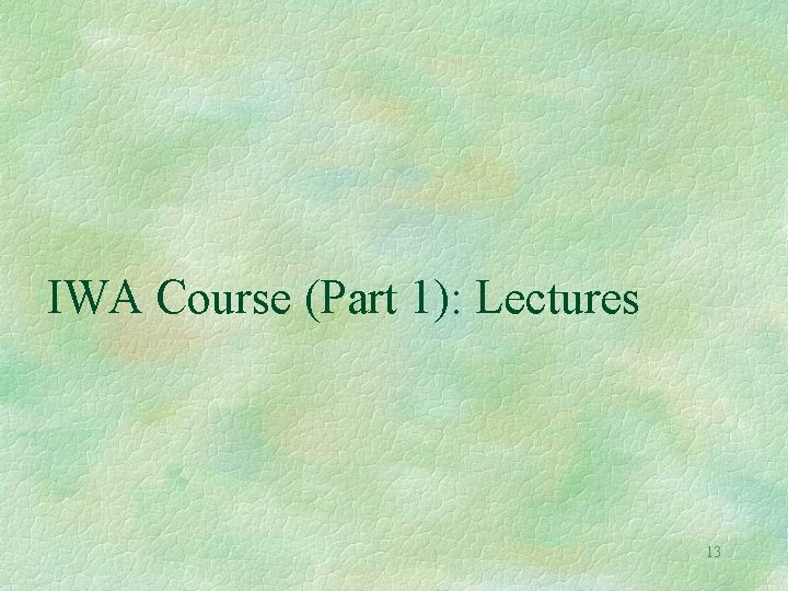 IWA Course (Part 1): Lectures 13 