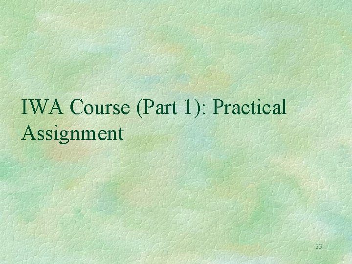 IWA Course (Part 1): Practical Assignment 23 