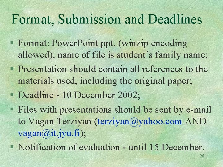 Format, Submission and Deadlines § Format: Power. Point ppt. (winzip encoding allowed), name of