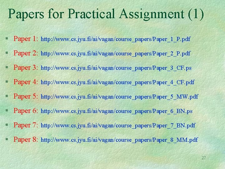 Papers for Practical Assignment (1) § Paper 1: http: //www. cs. jyu. fi/ai/vagan/course_papers/Paper_1_P. pdf
