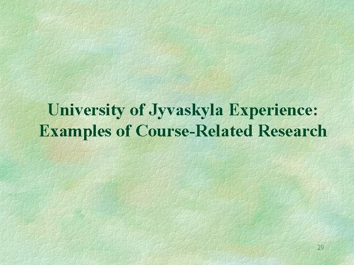 University of Jyvaskyla Experience: Examples of Course-Related Research 29 