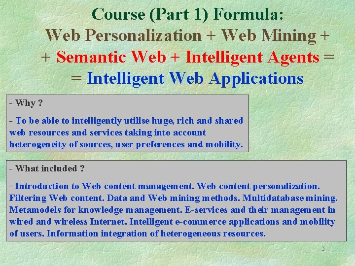 Course (Part 1) Formula: Web Personalization + Web Mining + + Semantic Web +
