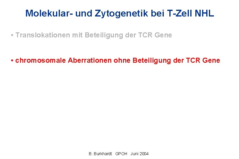 Molekular- und Zytogenetik bei T-Zell NHL • Translokationen mit Beteiligung der TCR Gene •