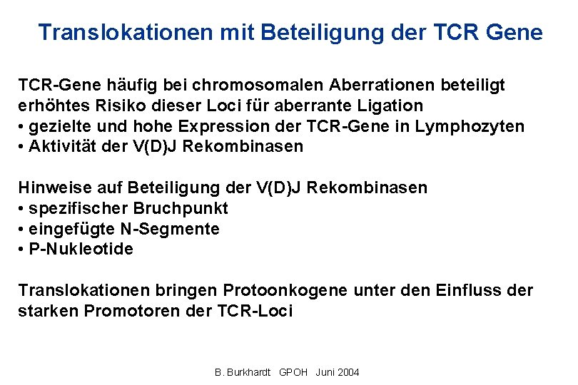 Translokationen mit Beteiligung der TCR Gene TCR-Gene häufig bei chromosomalen Aberrationen beteiligt erhöhtes Risiko