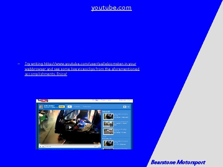 youtube. com – Try writing http: //www. youtube. com/user/pallebjornsten in your webbrowser and see