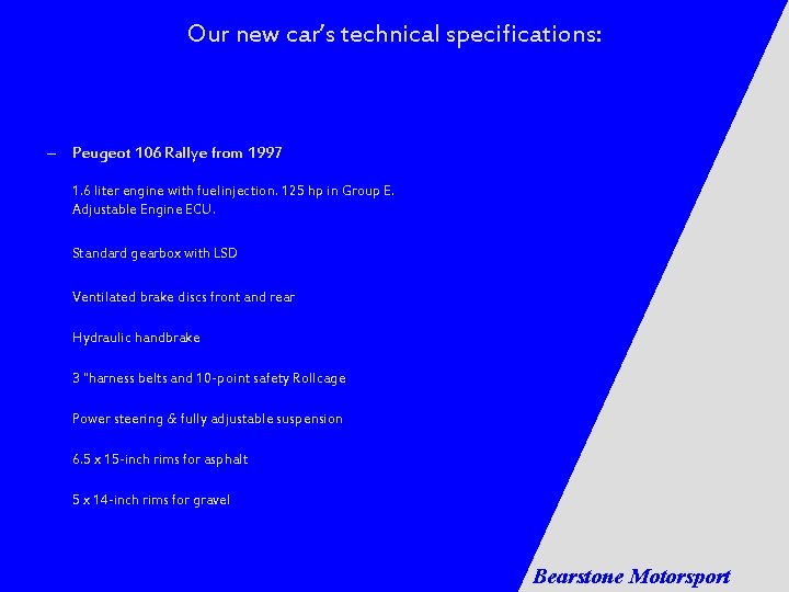 Our new car’s technical specifications: – Peugeot 106 Rallye from 1997 1. 6 liter