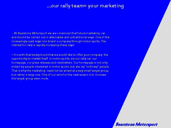 …our rally team= your marketing - At Bearstone Motorsport we are convinced that future