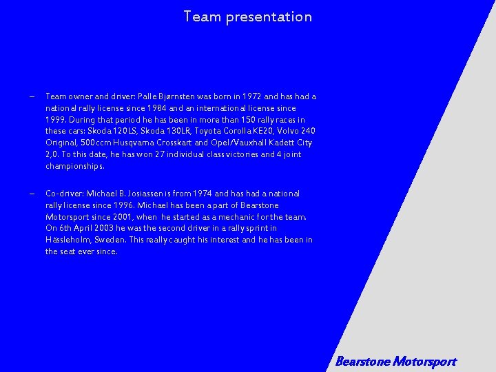 Team presentation – Team owner and driver: Palle Bjørnsten was born in 1972 and