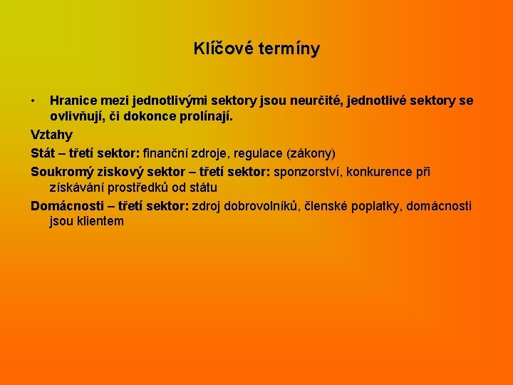 Klíčové termíny • Hranice mezi jednotlivými sektory jsou neurčité, jednotlivé sektory se ovlivňují, či