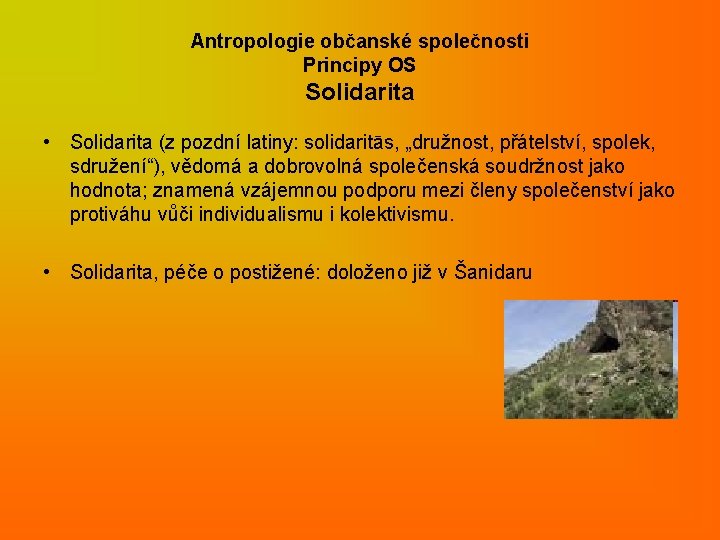 Antropologie občanské společnosti Principy OS Solidarita • Solidarita (z pozdní latiny: solidaritās, „družnost, přátelství,