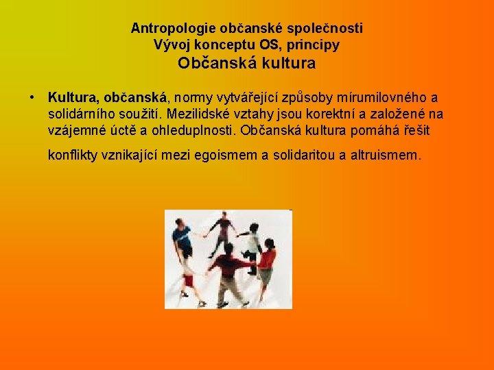 Antropologie občanské společnosti Vývoj konceptu OS, principy Občanská kultura • Kultura, občanská, normy vytvářející