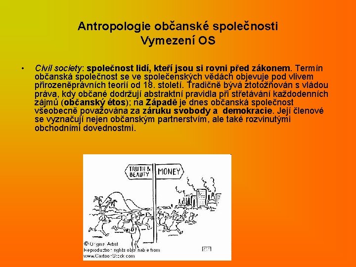 Antropologie občanské společnosti Vymezení OS • Civil society: společnost lidí, kteří jsou si rovni