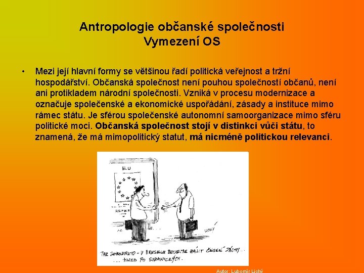 Antropologie občanské společnosti Vymezení OS • Mezi její hlavní formy se většinou řadí politická