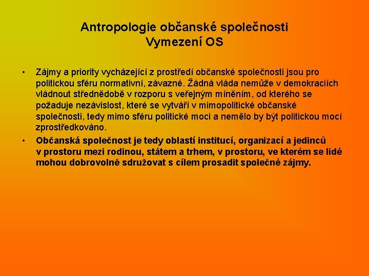 Antropologie občanské společnosti Vymezení OS • • Zájmy a priority vycházející z prostředí občanské