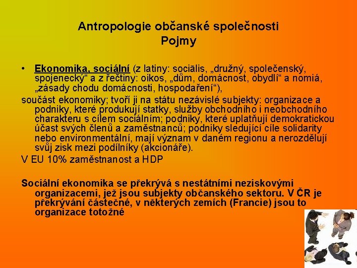 Antropologie občanské společnosti Pojmy • Ekonomika, sociální (z latiny: sociālis, „družný, společenský, spojenecký“ a