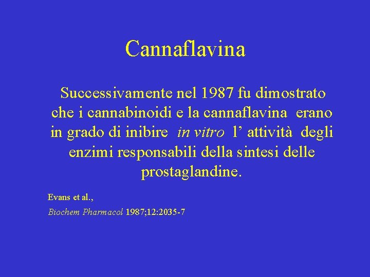 Cannaflavina Successivamente nel 1987 fu dimostrato che i cannabinoidi e la cannaflavina erano in