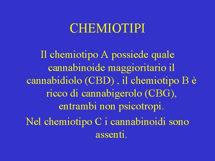 CHEMIOTIPI Il chemiotipo A possiede quale cannabinoide maggioritario il cannabidiolo (CBD) , il chemiotipo