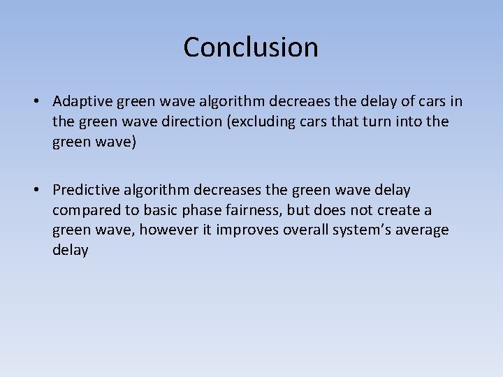 Conclusion • Adaptive green wave algorithm decreaes the delay of cars in the green