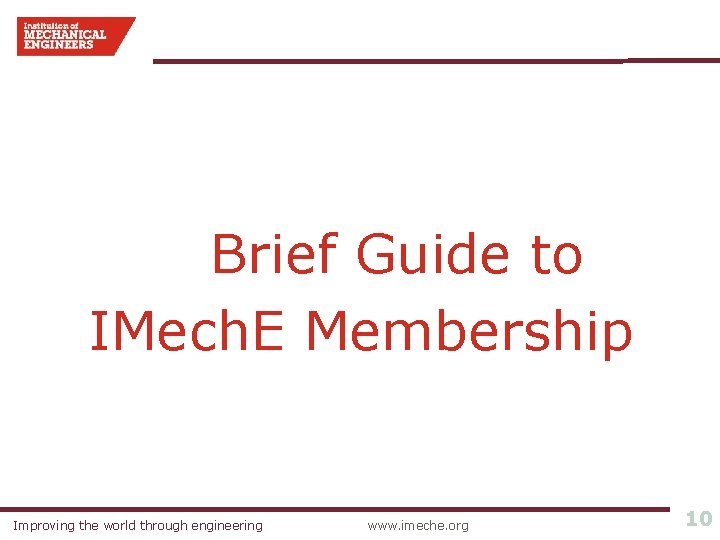 Brief Guide to IMech. E Membership Improving the world through engineering www. imeche. org