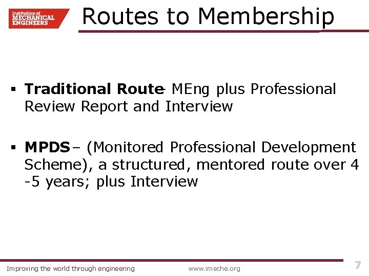  Routes to Membership § Traditional Route– MEng plus Professional Review Report and Interview