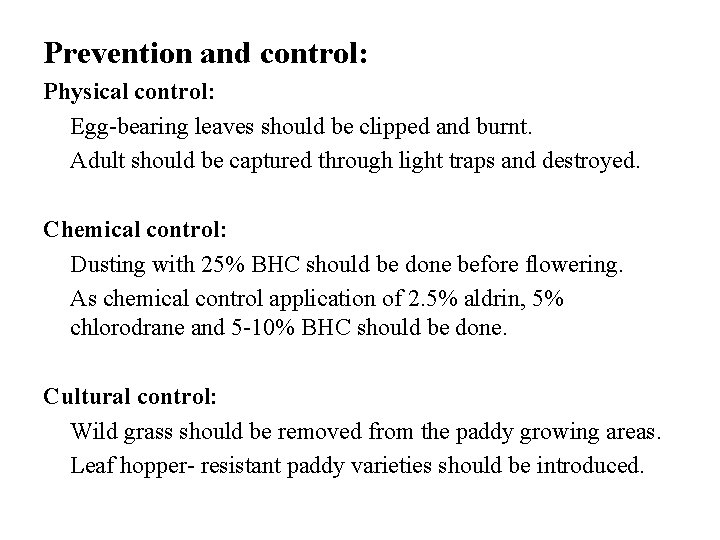 Prevention and control: Physical control: Egg-bearing leaves should be clipped and burnt. Adult should