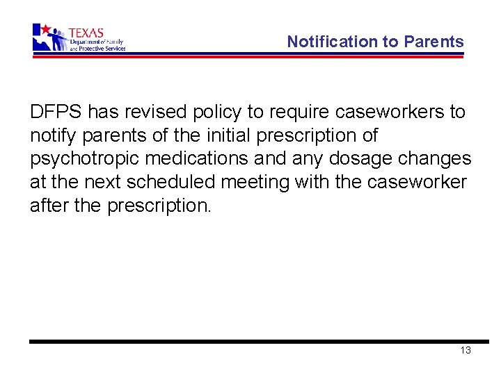Notification to Parents DFPS has revised policy to require caseworkers to notify parents of