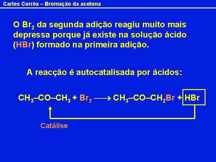 Carlos Corrêa – Bromação da acetona O Br 2 da segunda adição reagiu muito