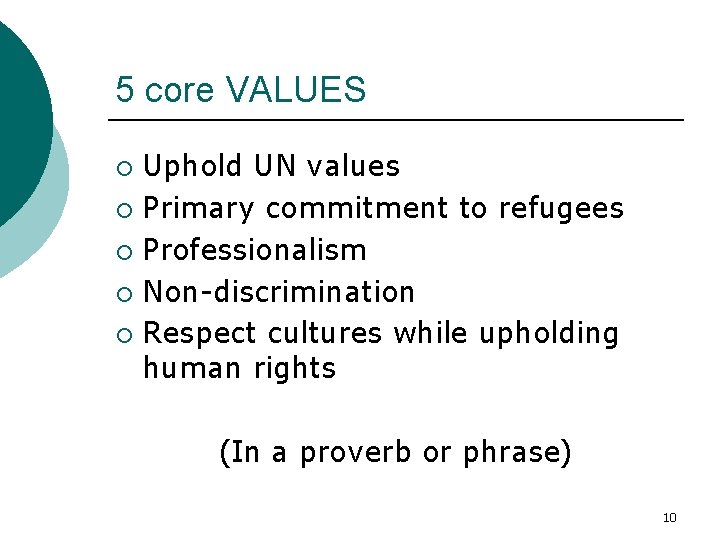 5 core VALUES Uphold UN values ¡ Primary commitment to refugees ¡ Professionalism ¡