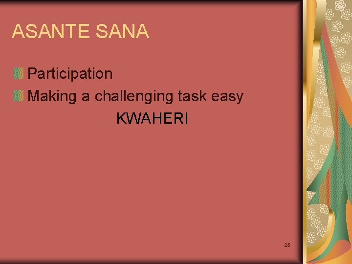 ASANTE SANA Participation Making a challenging task easy KWAHERI 25 