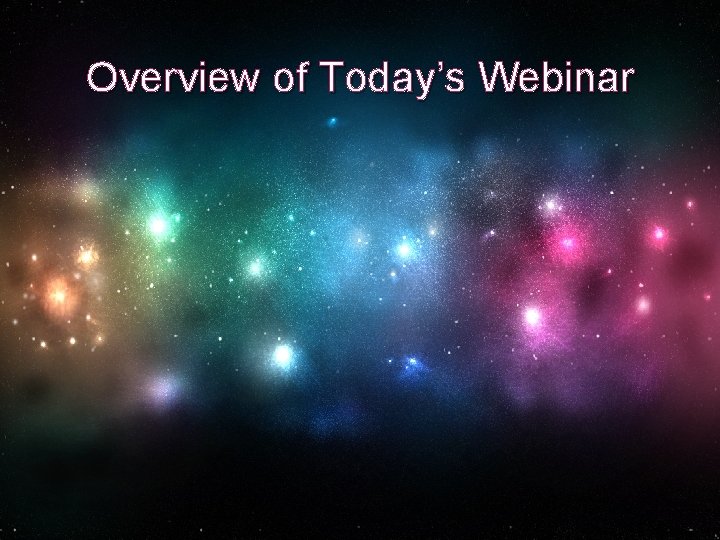 Overview of Today’s Webinar 
