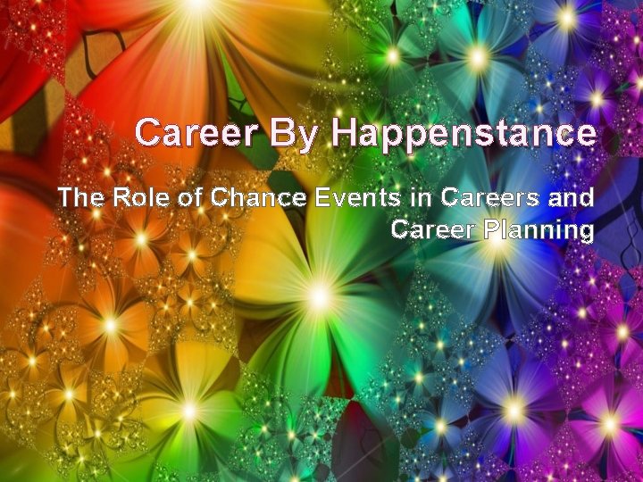 Career By Happenstance The Role of Chance Events in Careers and Career Planning 