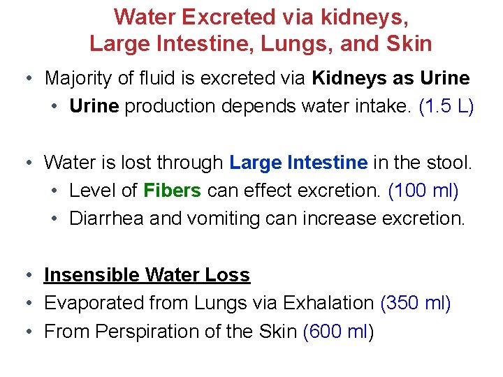 Water Excreted via kidneys, Large Intestine, Lungs, and Skin • Majority of fluid is Water Excreted via kidneys, Large Intestine, Lungs, and Skin • Majority of fluid is