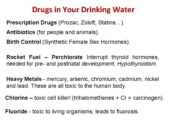 Drugs in Your Drinking Water Prescription Drugs (Prozac, Zoloft, Statins…). Antibiotics (for people and Drugs in Your Drinking Water Prescription Drugs (Prozac, Zoloft, Statins…). Antibiotics (for people and