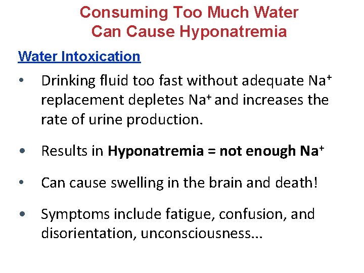 Consuming Too Much Water Can Cause Hyponatremia Water Intoxication • Drinking fluid too fast Consuming Too Much Water Can Cause Hyponatremia Water Intoxication • Drinking fluid too fast