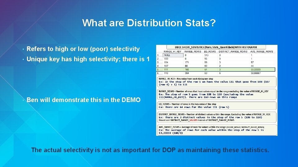 What are Distribution Stats? • Refers to high or low (poor) selectivity • Unique