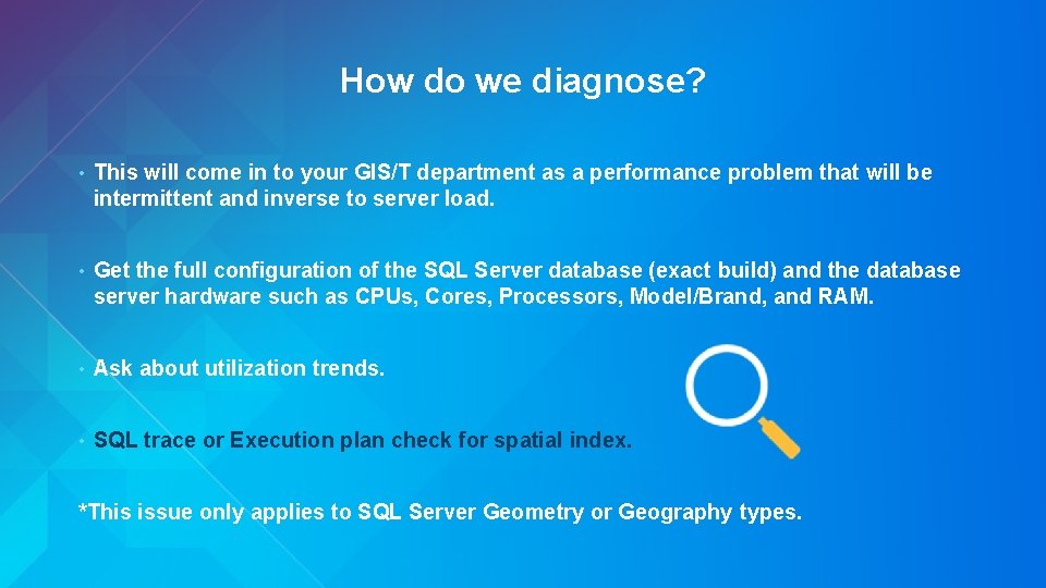 How do we diagnose? • This will come in to your GIS/T department as
