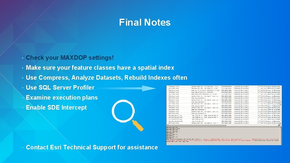 Final Notes • Check your MAXDOP settings! • Make sure your feature classes have